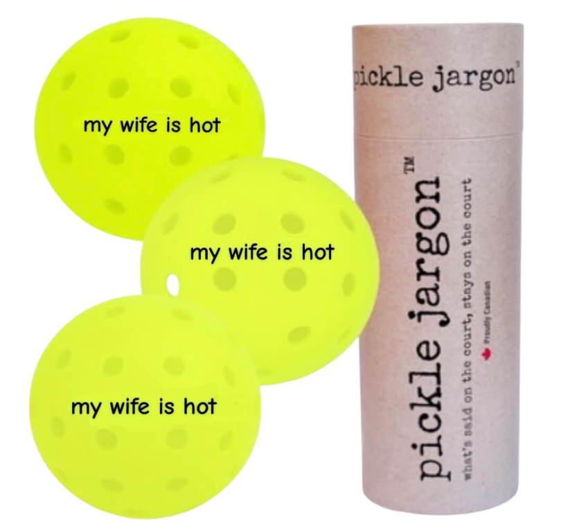 pickle jargon™ Pickleball Balls (my wife is hot)