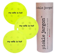 pickle jargon™ Pickleball Balls (my wife is hot)